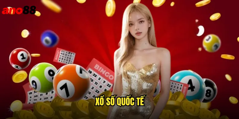 Xổ Số Quốc Tế ano88 Kết Nối Với Giải Thưởng Toàn Cầu 1 Xổ Số Quốc Tế