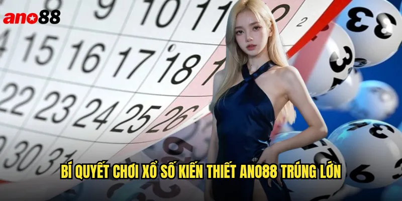 Xổ Số Kiến Thiết ano88 Truyền Thống Việt Nam Lên Sàn Trực Tuyến 3 Bí Quyết Chơi Xổ Số Kiến Thiết ano88 Trúng Lớn