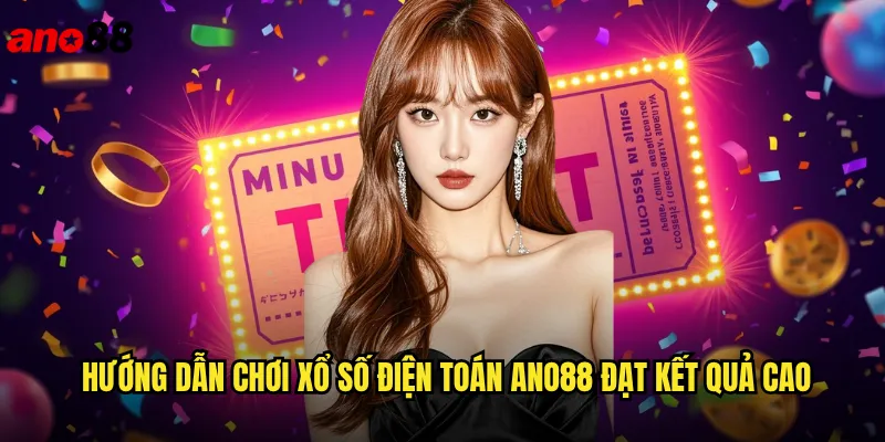 Xổ Số Điện Toán ano88 Công Nghệ Hiện Đại Minh Bạch Tuyệt Đối 3 Hướng Dẫn Chơi Xổ Số Điện Toán ano88 Đạt Kết Quả Cao