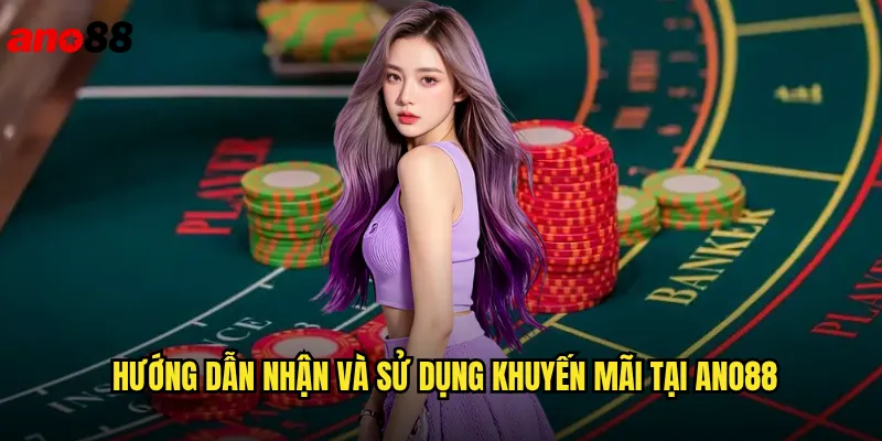 Hướng Dẫn Nhận Và Sử Dụng Khuyến Mãi Tại ano88