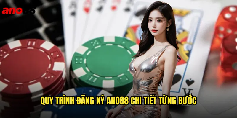 Quy Trình Đăng Ký ano88 Chi Tiết Từng Bước