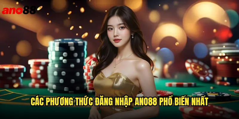Các Phương Thức Đăng Nhập ano88 Phổ Biến Nhất