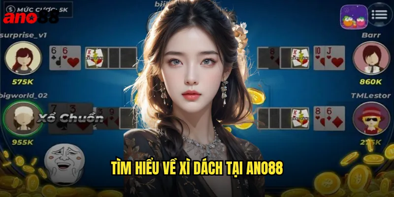 Xì Dách Ano88 Blackjack Việt Hóa Đầy Kịch Tính 2 Tìm Hiểu Về Xì Dách Tại ano88