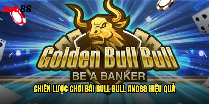 Bài Bull Bull ano88 Trò Chơi Châu Á Bùng Nổ Trên Thị Trường 3 Chiến Lược Chơi Bài Bull Bull ano88 Hiệu Quả