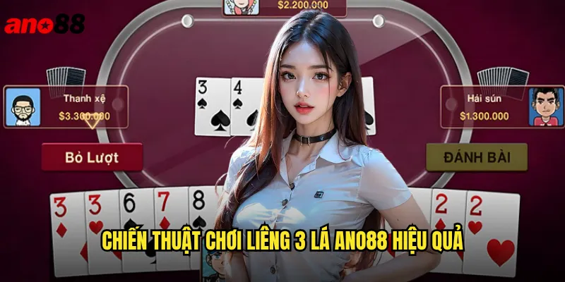 Chiến Thuật Chơi Liêng 3 Lá ano88 Hiệu Quả