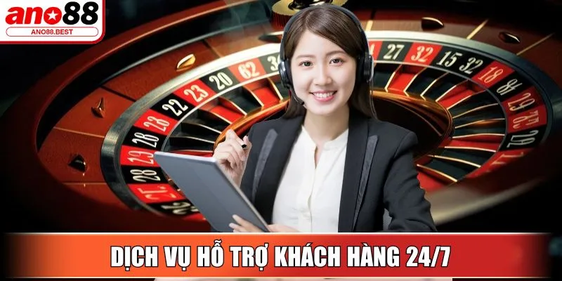 Dịch vụ hỗ trợ khách hàng 24/7 của nhà cái Ano88