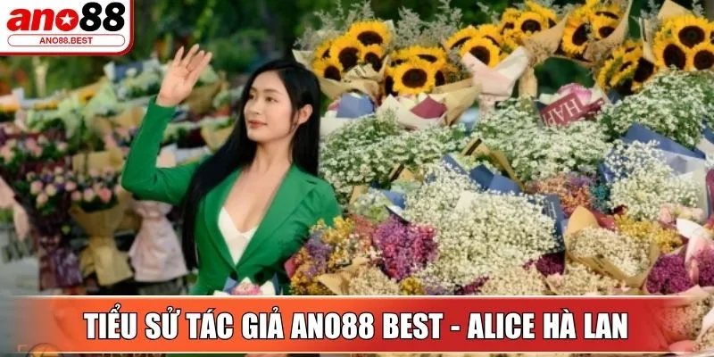 Tiểu sử tác giả Ano88 Best - Alice Hà Lan